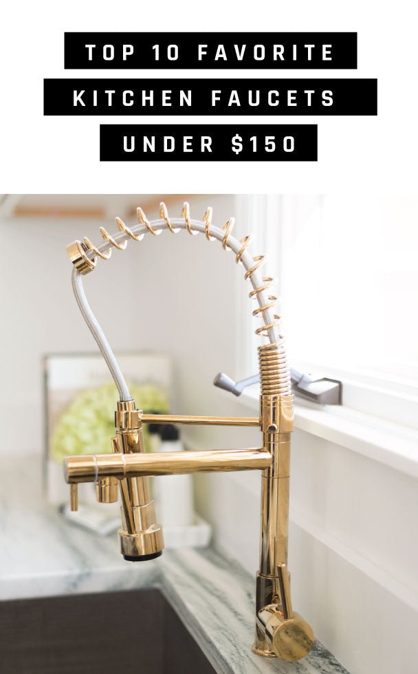 TOP 10 FAVORITE KITCHEN FAUCETS UNDER $150 - Hello Norden